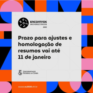 Banner de divulgação com fundo colorido nas cores rosa, laranja, preto e azul com formas geométricas: triângulos, círculos e retângulos como um mosaico. No centro há um um quadrado em fundo cinza com a logomarca dos Encontros Universitários 2020 alinhada no topo à esquerda, logo abaixo a frase informando o prazo de homologação de resumos na cor preta e logo abaixo a logomarca da UFC. No rodapé da imagem, no canto inferior esquerdo, aparece o endereço do site do evento.